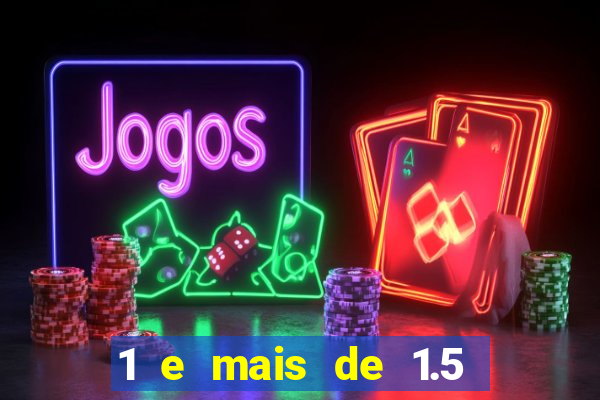 1 e mais de 1.5 betano o que significa